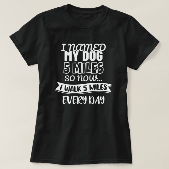 Camiseta Eu Chamei Meu Cachorro De 5 Milhas | Engraçado (Frente do Design)