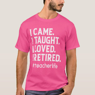 Camiseta Eu Cheguei A Ensinar Que Amava Eu Me Aposentar, Pr