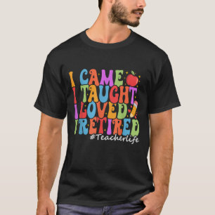 Camiseta Eu Cheguei A Ensinar Que Amava Eu Me Aposentar, Pr