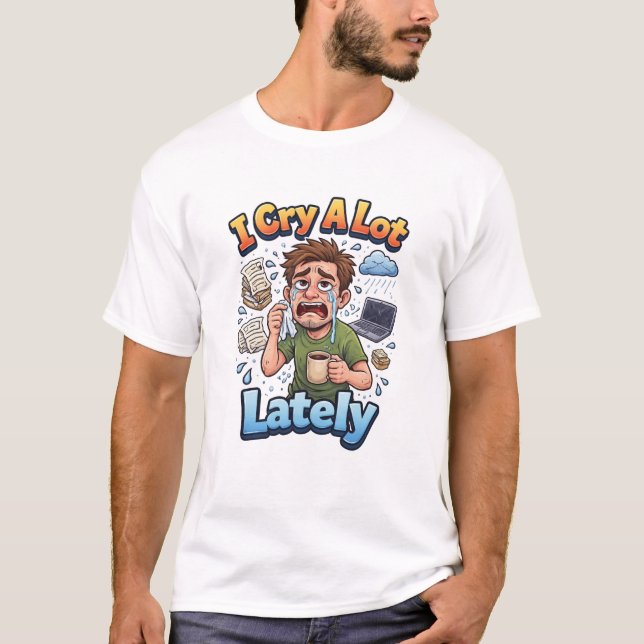 Camiseta Eu Choro Muito Ultimamente  (Frente)