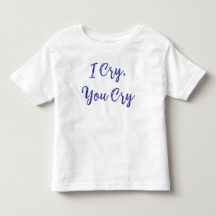 Camiseta Eu Choro Você Chora Bebê