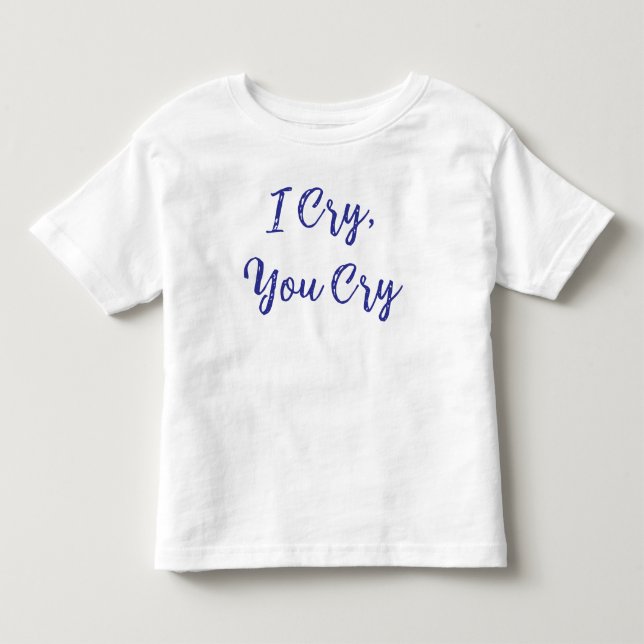 Camiseta Eu Choro Você Chora Bebê (Frente)