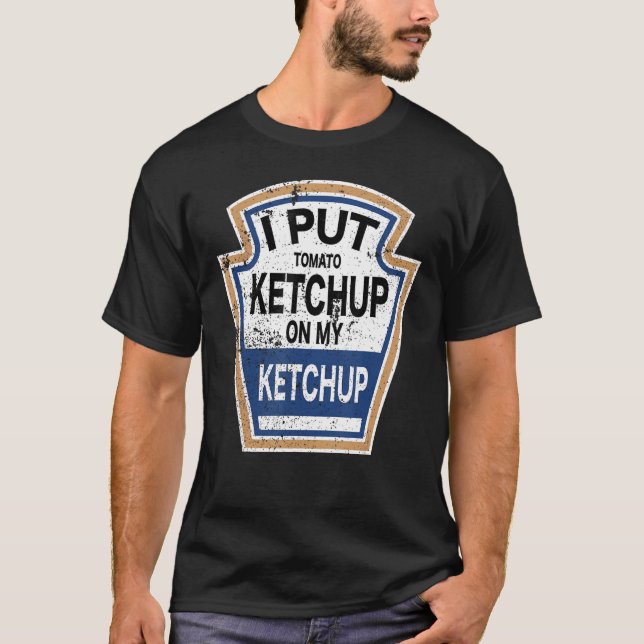 Camiseta Eu Coloquei Ketchup De Tomate No Meu Ketchup Tomat (Frente)