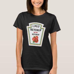 Camiseta Eu Coloquei Ketchup Em Meus Amantes De Ketchup Eng