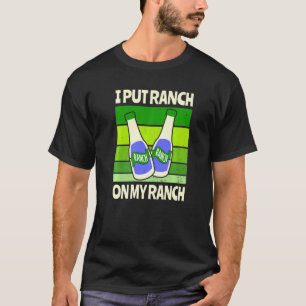 Camiseta Eu Coloquei Ranch No Meu Molho De Salada Ranch