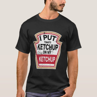 Camiseta Eu Coloquei Um Ketchup De Tomate No Meu Ketchup No