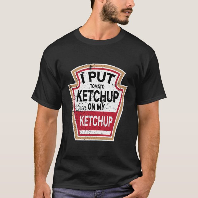 Camiseta Eu Coloquei Um Ketchup De Tomate No Meu Ketchup No (Frente)
