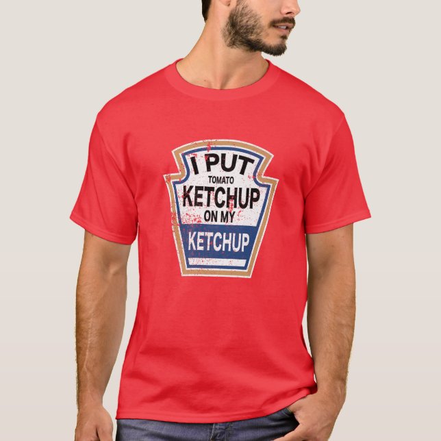 Camiseta Eu Coloquei Um Ketchup De Tomate No Meu Ketchup To (Frente)