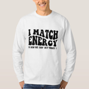 Camiseta eu combino energia então como vamos agir hoje T-Sh