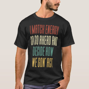 Camiseta Eu Combino Energia Então Vá Em Frente E Decida Com
