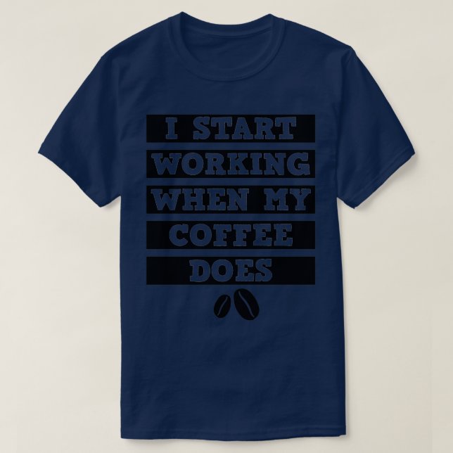 Camiseta Eu Começo A Trabalhar Quando Meu Café Espremo 2 (Frente do Design)