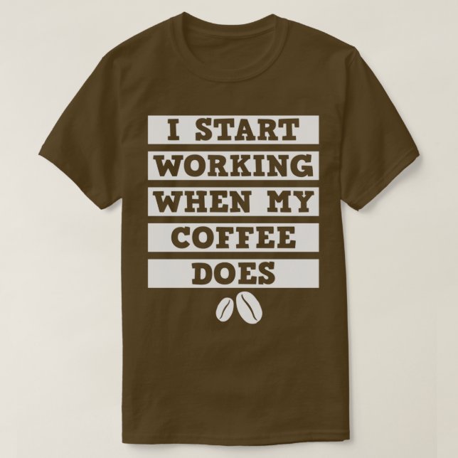 Camiseta Eu Começo A Trabalhar Quando Meu Café Fica Branco (Frente do Design)