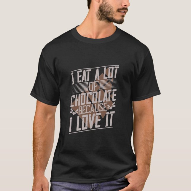Camiseta Eu Comi Muito Chocolate Porque Eu Amo (Frente)