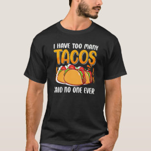 Camiseta Eu Comi Tacos Demais Disse Que Ninguém Nunca Tem P