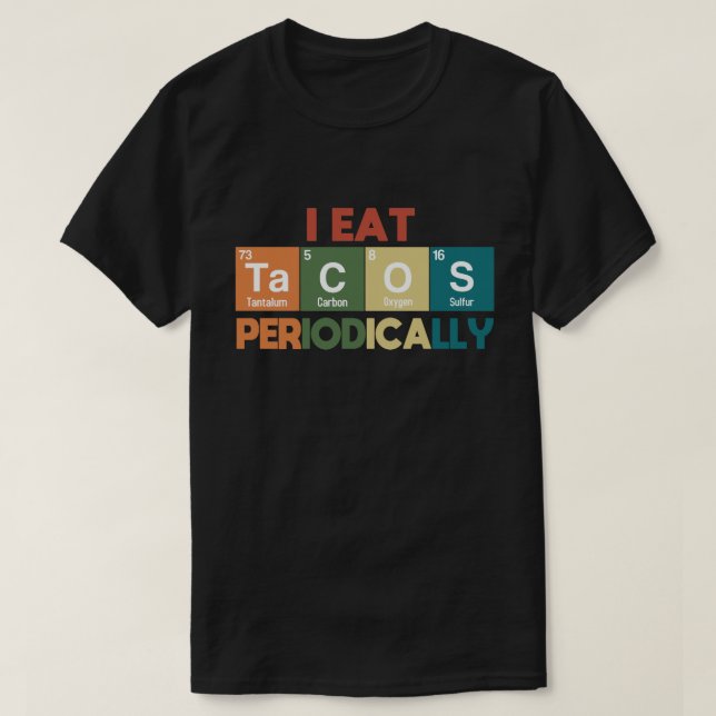 Camiseta Eu Comi Tacos Periodicamente O Pun Da Ciência Da Q (Frente do Design)