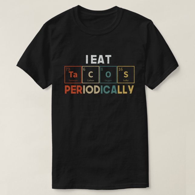 Camiseta Eu Comi Tacos Periodicamente O Pun Da Ciência Da Q (Frente do Design)