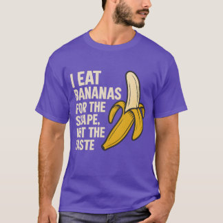 Camiseta Eu como bananas para a forma, não para o gosto