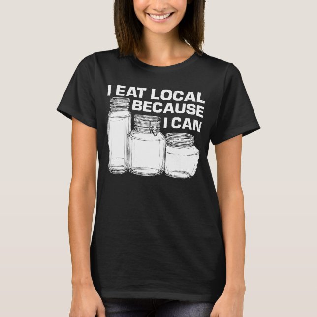 Camiseta Eu como local porque eu posso enlatar comida para  (Frente)