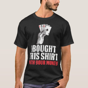 Camiseta Eu Comprei Isso Com Seu Dinheiro Engraçado Dotado