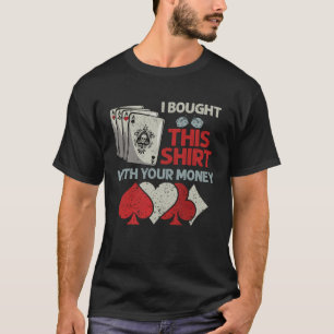 Camiseta Eu Comprei Isso Com Seu Poker De Dinheiro