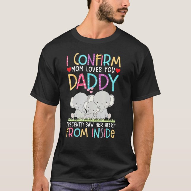 Camiseta Eu Confirmo Que A Mãe Te Ama Pai Bebê Roupa (Frente)
