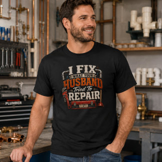 Camiseta Eu Conserto O Que Seu Marido Tentou Reparar Encana