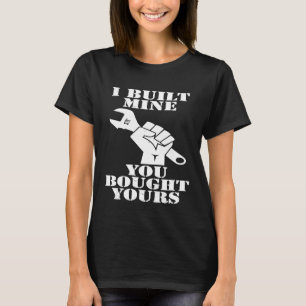 Camiseta Eu Construí A Minha Que Você Comprou A Sua Mecânic