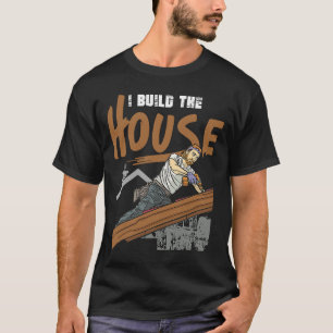 Camiseta Eu Construo A Casa Para Construtores De Casa E Lar