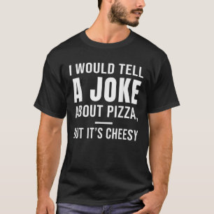 Camiseta Eu contaria uma piada sobre pizza mas é barata