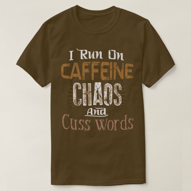 Camiseta Eu corro em Caffeine, Chaos e Palavras do Cuss (Frente do Design)