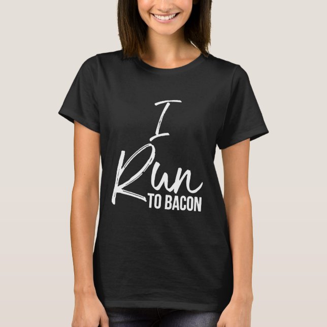 Camiseta Eu corro para Bacon Shirt Divertido Belo Comida De (Frente)