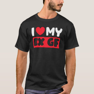 Camiseta Eu Corto Meu Ex GF Eu Amo Meu Ex Namorada Boyfrien