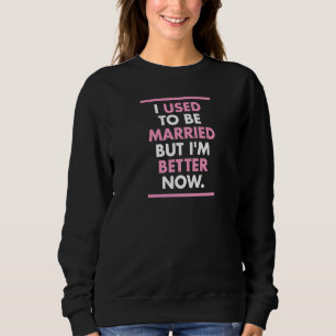 Camiseta Eu costumava ser casado, mas agora sou melhor que