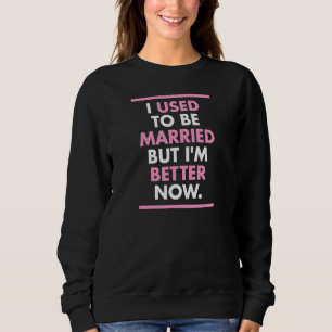 Camiseta Eu costumava ser casado, mas agora sou melhor que