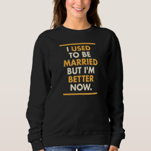 Camiseta Eu costumava ser casado, mas agora sou melhor que