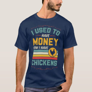 Camiseta Eu Costumava Ter Dinheiro Agora Tenho Galinhas Eng