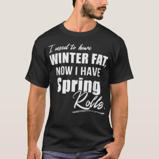 Camiseta Eu Costumava Ter Gordura De Inverno Agora Eu Tenho