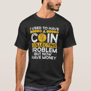 Camiseta Eu Costumava Ter um Problema de Coleção de Moedas
