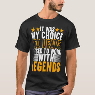 Camiseta Eu Costumava Trabalhar Com Lendas Adeus Colega De