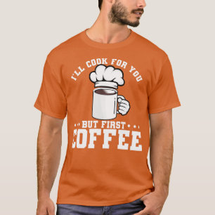 Camiseta Eu cozinho para você, mas primeiro café
