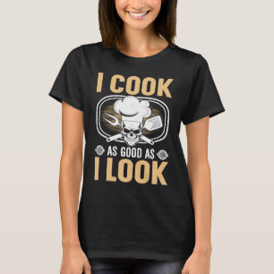 Camiseta Eu Cozinho Tão Bem Quanto Eu Pareço