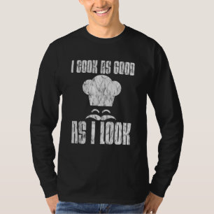 Camiseta Eu Cozinho Tão Bem Quanto Eu Pareço.
