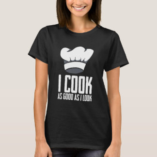 Camiseta Eu Cozinho Tão Bem Quanto Eu Pareço Chef Artista C