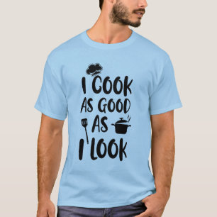Camiseta Eu Cozinho Tão Bem Quanto Eu Pareço. Cotações do c