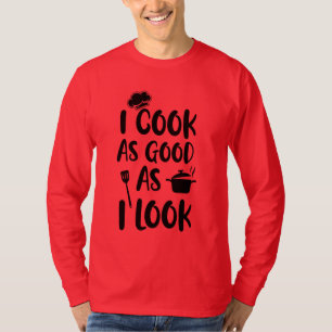 Camiseta Eu Cozinho Tão Bem Quanto Eu Pareço. Cotações do c