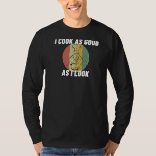 Camiseta Eu Cozinho Tão Bem Quanto Eu Pareço Engraçado Chef