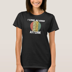 Camiseta Eu Cozinho Tão Bem Quanto Eu Pareço Engraçado Chef