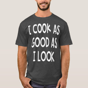 Camiseta Eu Cozinho Tão Bem Quanto Pareço
