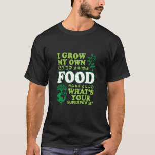 Camiseta Eu cresço minha própria Comida O que é seu supe