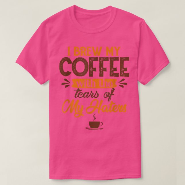Camiseta Eu Crio Meu Café Com Lágrimas Dos Meus Odiadores C (Frente do Design)